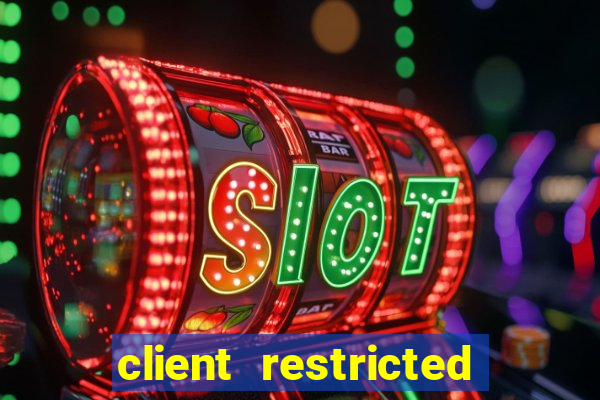 client restricted for action withdraw